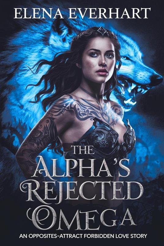 The Alpha's Rejected Omega : An Opposites-Attract Forbidden Love Story