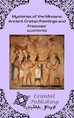 Mysteries of the Minoans Ancient Cretan Paintings and Frescoes