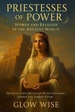 Priestesses of Power: Women and Religion in the Ancient World