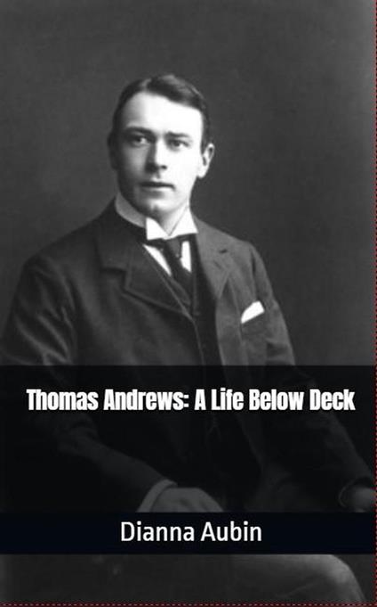 Thomas Andrews: A Life Below Deck