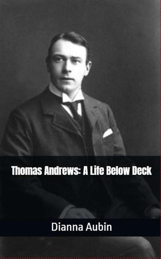 Thomas Andrews: A Life Below Deck