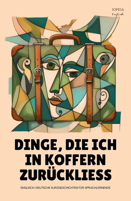 Dinge, Die Ich In Koffern Zurückliess: Englisch-Deutsche Kurzgeschichten für Sprachlernende