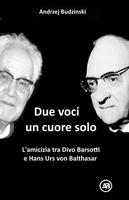 Due Voci, un Solo Cuore. L'amicizia tra Divo Barsotti e Hans Urs von Balthasar - Andrzej Budzinski - ebook