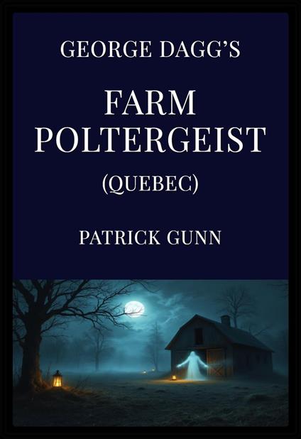 George Dagg’s Farm Poltergeist (Quebec)