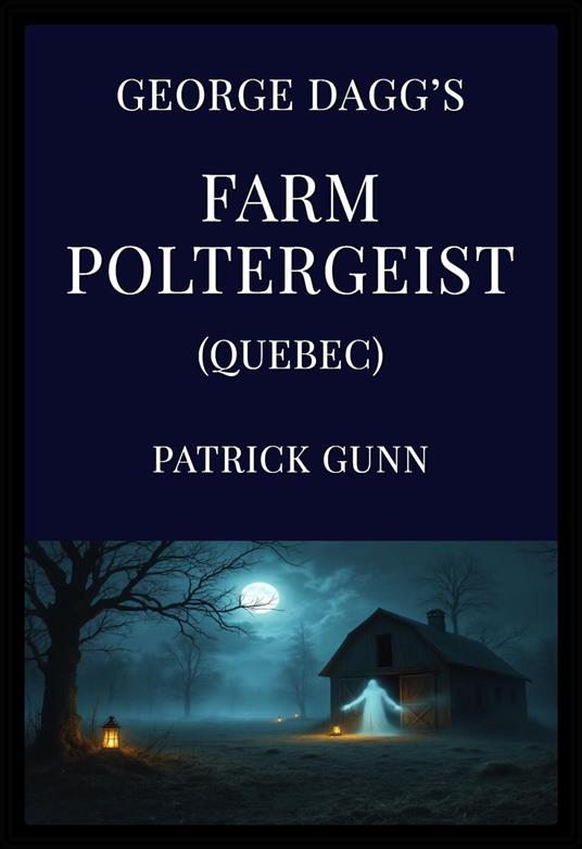 George Dagg’s Farm Poltergeist (Quebec)