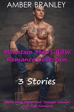Mountain Man’s BBW Romance Collection (3 Stories Alpha Male Older Man Younger Woman Age Gap Romance)