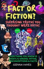 Fact or Fiction? Surprising Truths You Thought Were Myths