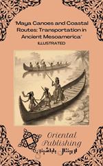 Maya Canoes and Coastal Routes Transportation in Ancient Mesoamerica
