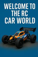 The Ultimate RC Car Guide: Tuning, Racing, and Maintenance: