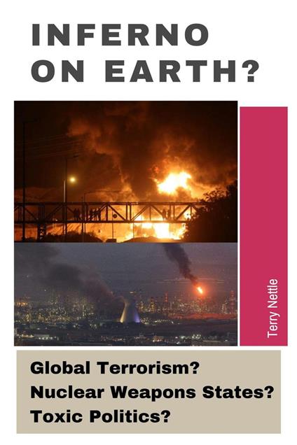 Inferno On Earth?: Global Terrorism? Nuclear Weapons States? Toxic Politics?