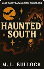 Haunted South: Gulf Coast Paranormal Guide Book