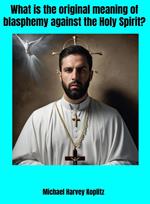 What is the Original Meaning of Blasphemy Against the Holy Spirit?