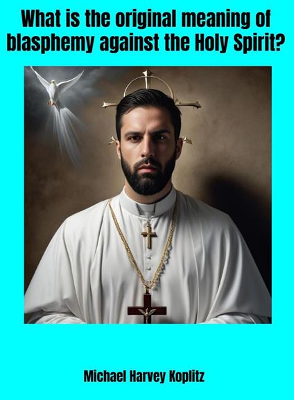 What is the Original Meaning of Blasphemy Against the Holy Spirit?