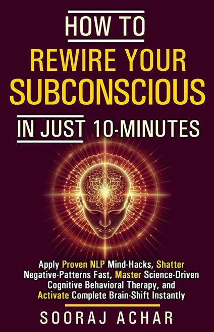 How to Rewire your Subconscious in just ten Minutes