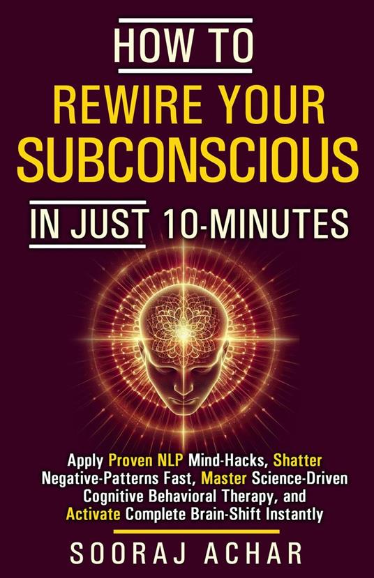 How to Rewire your Subconscious in just ten Minutes