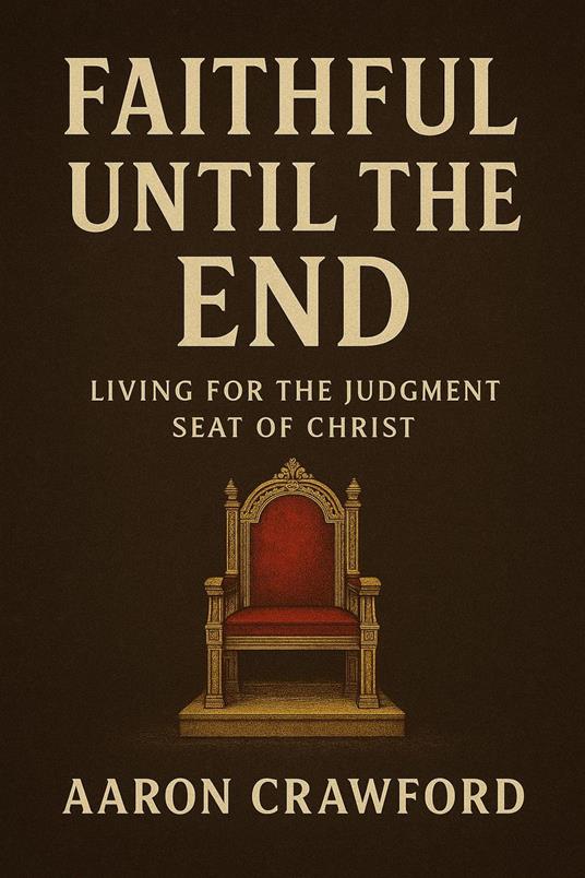 Faithful Until the End: Living for the Judgment Seat of Christ