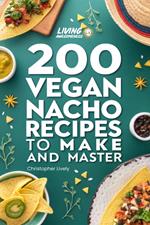 200 Vegan Nacho Recipes to Make and Master