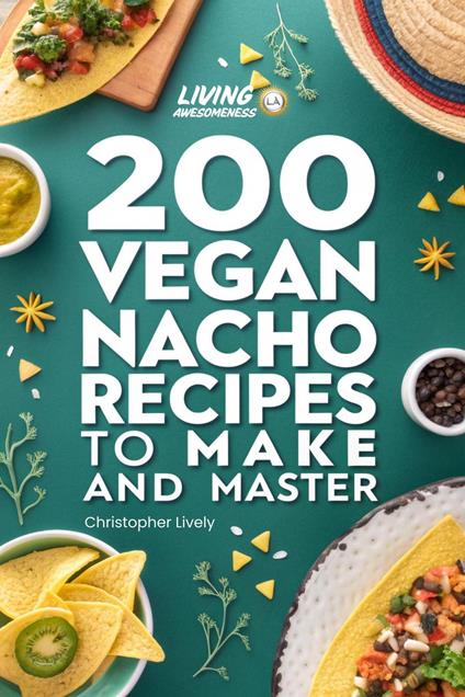200 Vegan Nacho Recipes to Make and Master