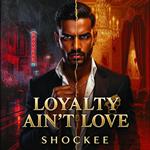 Love Ain't Loyalty