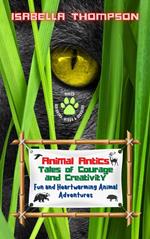 Animal Antics: Tales of Courage and Creativity: Fun and Heartwarming Animal Adventures