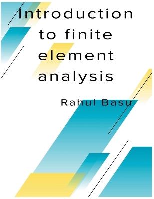 Introduction to Finite Element Analysis - Rahul Basu - cover