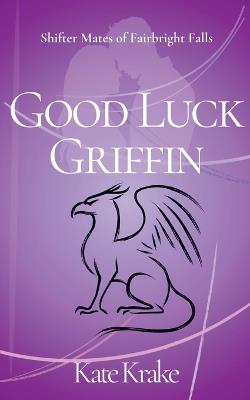 Good Luck Griffin - Kate Krake,Faith Alvin - cover