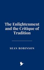 The Enlightenment and the Critique of Tradition