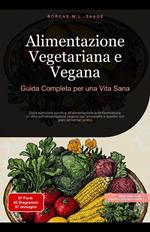 Alimentazione Vegetariana e Vegana: Guida Completa per una Vita Sana