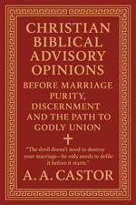 Christian Biblical Advisory Opinions: Before Marriage — Purity, Discernment, and the Path to Godly Union