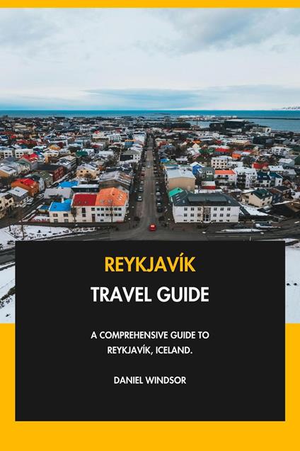 Reykjavík Travel Guide: A Comprehensive Guide to Reykjavík, Iceland.