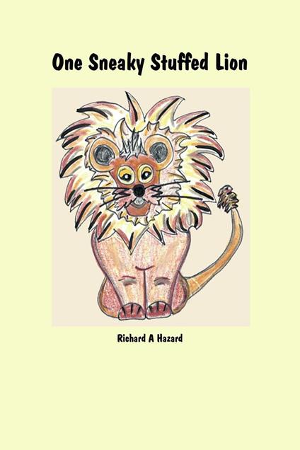 One Sneaky Stuffed Lion - Richard A Hazard - ebook