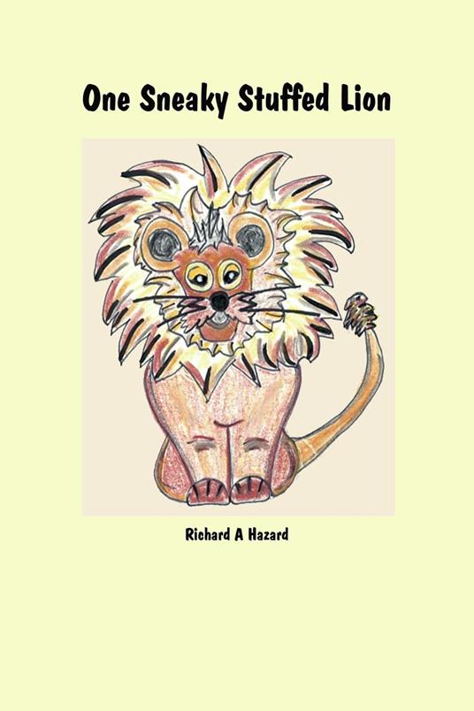 One Sneaky Stuffed Lion - Richard A Hazard - ebook