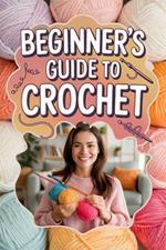 Beginner's Guide to Crochet