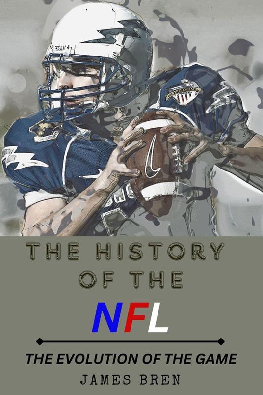The History of the NFL The Evolution of the Game