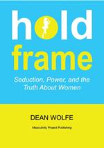 Hold Frame Seduction, Power, and the Truth About Women