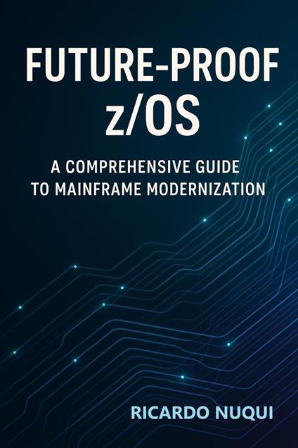 Future-Proof z/OS: A Comprehensive Guide to Mainframe Modernization