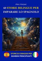 60 Storie Bilingue per Imparare lo Spagnolo - Storie di Coraggio per Bambini Principianti
