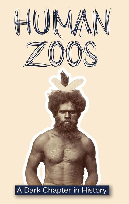 Human Zoos: A Dark Chapter in History