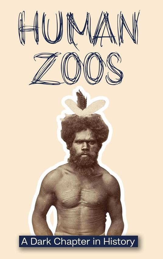 Human Zoos: A Dark Chapter in History