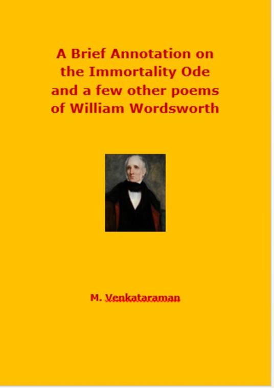 A Brief Annotation on the Immortality Ode and a few other poems of William Wordsworth