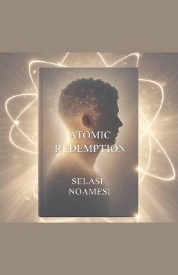Atomic Redemption - Selasi Noamesi - cover