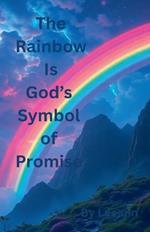 The Rainbow Is God's Symbol of Promise