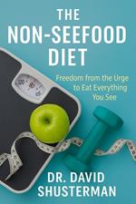 The Non-SeeFood Diet- Freedom from the Urge to Eat Everything You See