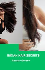Indian Hair Secrets: Unlock the Natural Ways to Healthy, Beautiful Hair