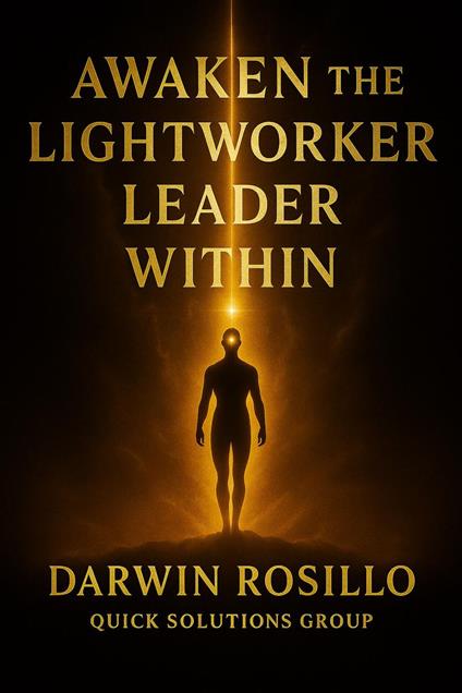 Awaken the Lightworker Leader Within: Becoming the Angel, the World Needs