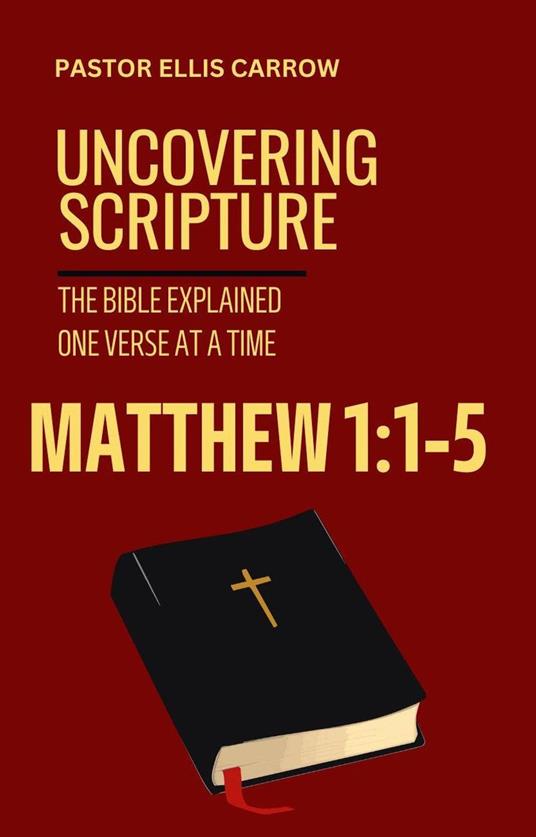 Matthew 1:1-5 Uncovering Scripture: The Bible Explained One Verse at a Time
