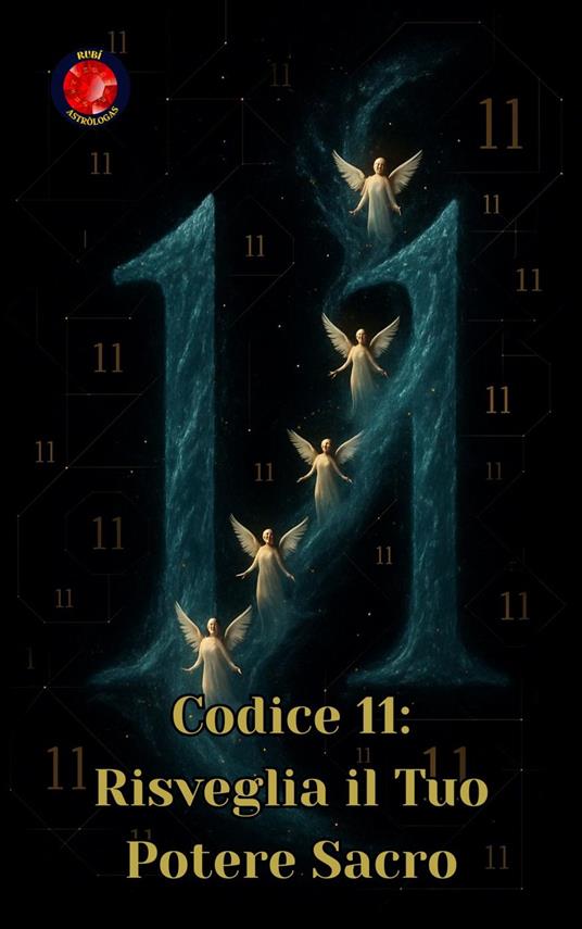 Codice 11: Risveglia il Tuo Potere Sacro - Alina Rubi - ebook