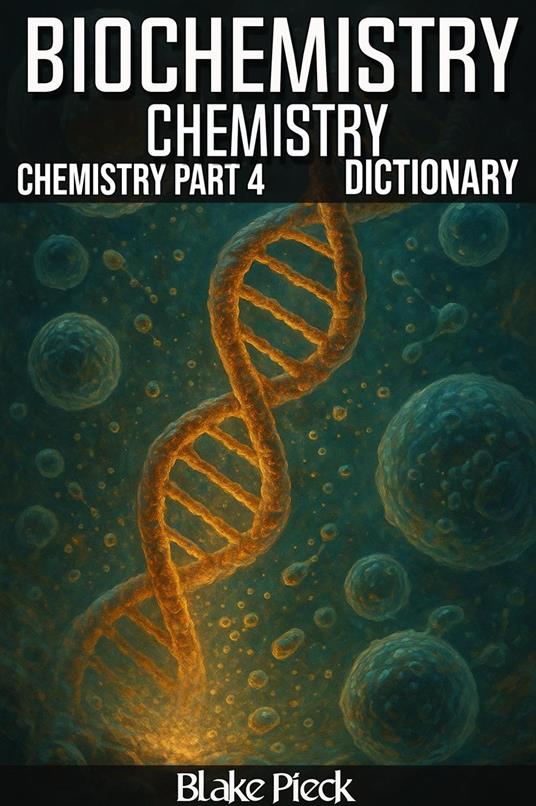 Biochemistry - Chemistry Part 4 Dictionary