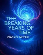 The Breaking Years of Time Dawn of a New Era