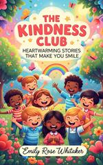 The Kindness Club: Heartwarming Stories That Make You Smile